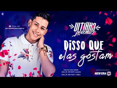 VITINHO POLÊMICO - DISSO QUE ELAS GOSTAM MÚSICA NOVA 2018