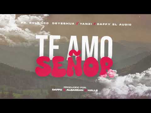 Pr. Rolando DeYeshua x Yanzi x Daffy El Audio - TE AMO SEÑOR (Audio Oficial)