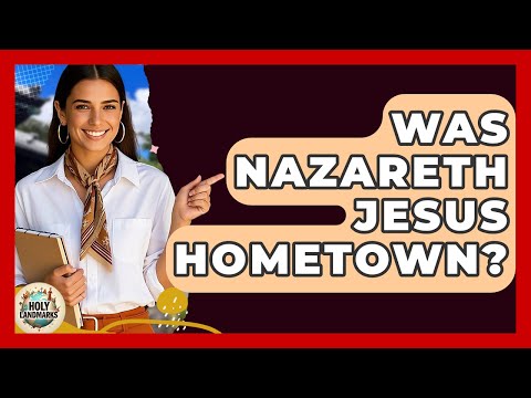Was Nazareth Jesus Hometown? - Holy Landmarks
