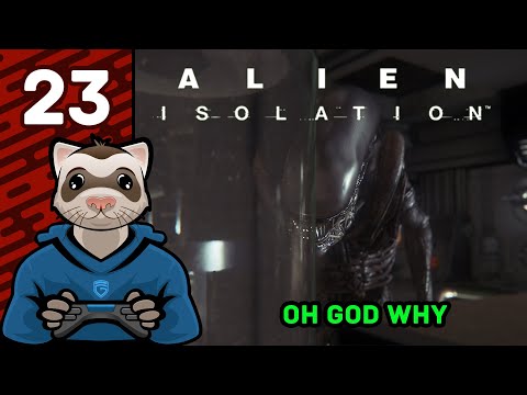 Oh God Why - Pt 23 - Alien Isolation - Ferret Guild