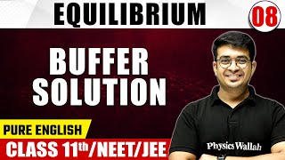 EQUILIBRIUM 08 | Buffer Solution | Chemistry | Pure English | Class 11th/NEET/JEE