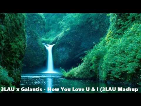 3LAU x Galantis - How You Love U & I (3LAU Mashup)