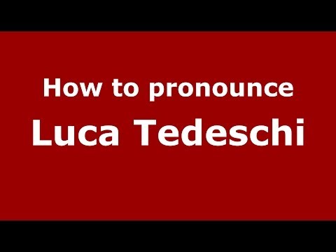 How to pronounce Luca Tedeschi (Italian/Italy)  - PronounceNames.com