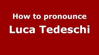 How to pronounce Luca Tedeschi
