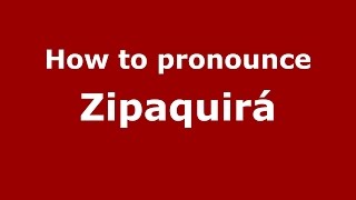 How to pronounce Zipaquirá