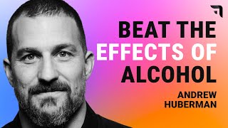 How Alcohol Affects You | Andrew Huberman | Beat Your Hangover