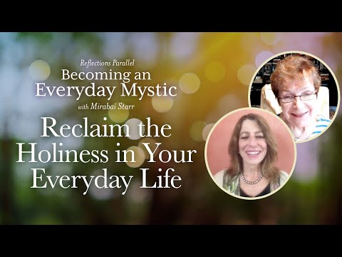 Caroline Myss & Mirabai Starr - Reclaim Holiness in Your Everyday Life