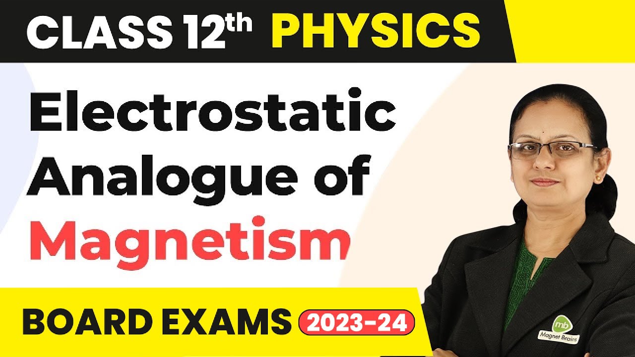 The Electrostatic Analogue of Magnetism - Magnetism and Matter | Class 12 Physics | CBSE 2024-25