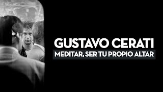 Gustavo Cerati • Meditar, Ser tu Propio Altar (Inédito Remasterizado)