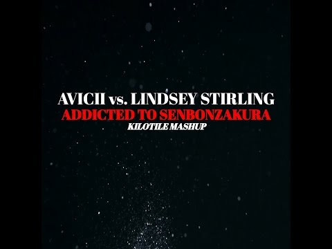 Avicii vs. Lindsey Stirling - Addicted to Senbonzakura (Kilotile Extended Mashup)