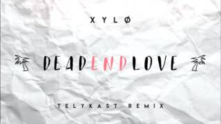XYLØ - Dead End Love (TELYKast Remix)