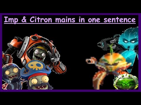 Imp & Citron mains in one sentence part 2 - PVZGW2