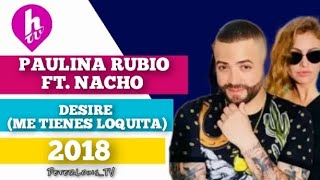 DESIRE (ME TIENES LOQUITA) - PAULINA RUBIO FT. NACHO (HTV/2023)