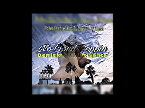DerrickFoReal - "No Cloud Poppin" ft Spitta (Official Leak) 2017