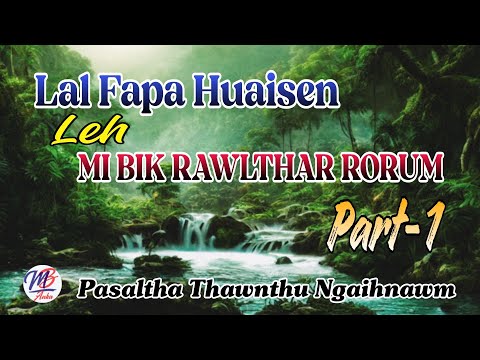 LAL FAPA HUAISEN LEH MI BIK RAWLTHAR RORUM || Part-1