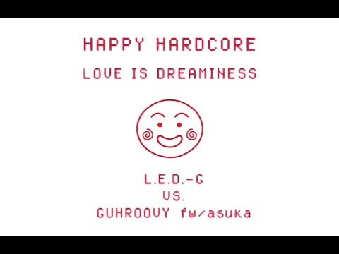 L.E.D.-G VS GUHROOVY fw/asuka - LOVE IS DREAMINESS - VIDEO 4K 60FPS