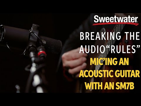 Breaking the Audio "Rules" | Miking an Acoustic Guitar with an SM7B