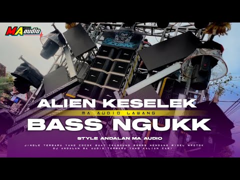 ALIEN KESELEK || JINGLE MA AUDIO BASS NGUK NEW STYLE 2025 #maaudiolawang #djma 