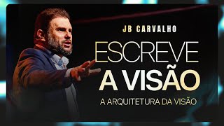 Escreve a Visão - A Arquitetura da Visão | JB Carvalho
