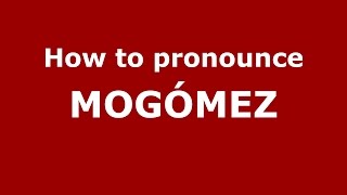 How to pronounce Mogómez