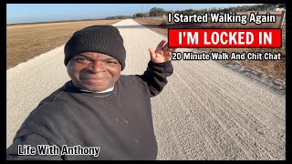 Life With Anthony | 20 Minute Morning Walk And Chit Chat | I’m Locked In