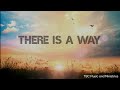 THERE IS A WAY (With Lyrics)