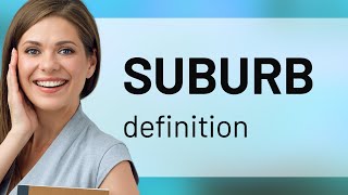 Suburb • meaning of SUBURB