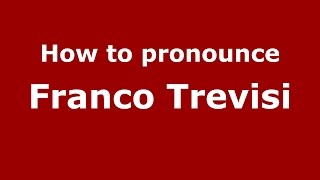 How to pronounce Franco Trevisi