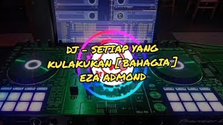 Download lagu DJ SETIAP YANG KULAKUKAN [ BAHAGIA ] - EZA ADMOND mp3