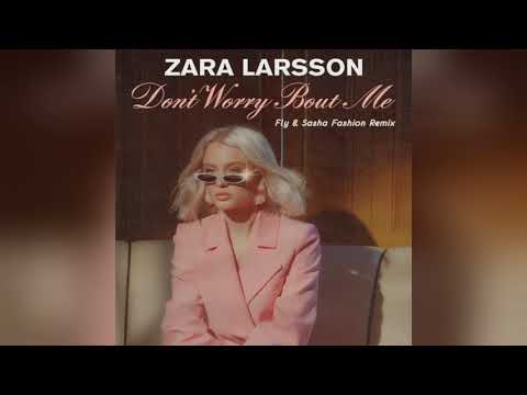 Mixupload.com Presents: Zara Larsson  - Don't Worry Bout Me (Fly & Sasha Fashion Remix)