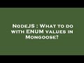 NodeJS What To Do With ENUM Values In Mongoose