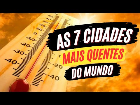 Explorando as 7 Cidades Mais Quentes do Mundo: Descubra o Lugar Mais Quente da Terra!