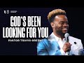 God's Been Looking For You - Pastor Travis Greene