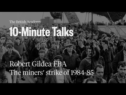 The miners’ strike of 1984-85 | 10-Minute Talks | The British Academy