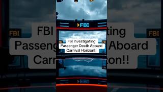 FBI Investigating Passenger Death Aboard Carnival Horizon!! Cruise News, Cruise Life, Cruise Tips,