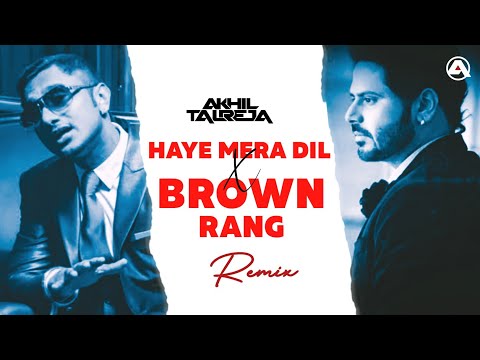 Haye Mera Dil x Brown Rang - DJ Akhil Talreja Remix | Yo Yo Honey Singh, Alfaaz | Full Punjabi Remix