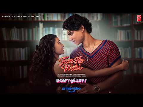 Tum Ho Wahi (Song) | Don't Be Shy | Armaan Malik, Shreya Karmakar | Ram Sampath | Munna Dhiman — Don't Be Shy