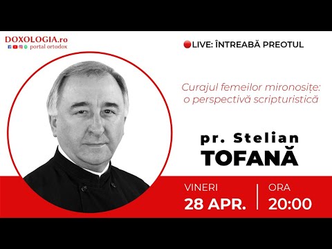 ⭕ LIVE: Pr. Stelian Tofană – Curajul femeilor mironosițe: o perspectivă scripturistică