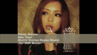 【再UP】Namie Amuro - Girl Talk (Dutty System Riddim Remix) - DJ SGR Blend