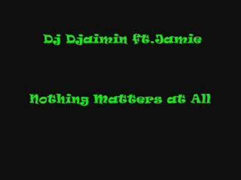 Dj Djaimin ft. Jamie - Nothing matters at all