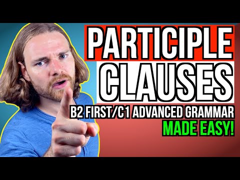 PARTICIPLE CLAUSES - All you need to know! - English Grammar for B2 First/C1 Advanced