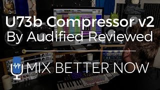 Video thumbnail for U73b Compressor 2.0 by Audified (Review) | MixBetterNow.com by Mix Better Now