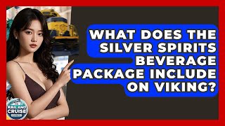 What Does The Silver Spirits Beverage Package Include On Viking? - The Rail and Cruise Experts