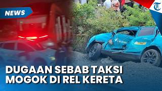 Dugaan Penyebab Taksi Mogok di Rel sebelum Laka Kereta, Polisi Tak Sebut Sopir Terobos Perlintasan