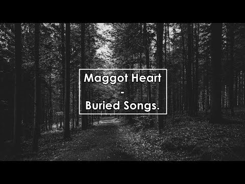 Maggot Heart - Buried Songs (Lyrics / Letra)