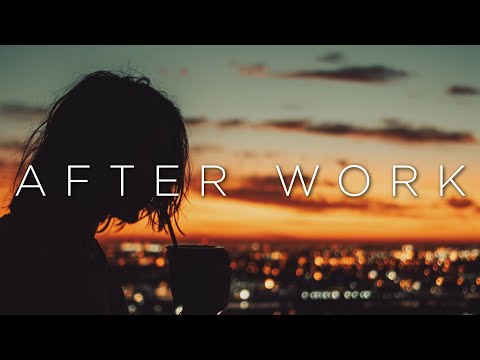 After Work | Deep Instrumental Chillout Music Mix