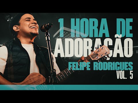 Felipe Rodrigues | 1 Hora de Adoração - VOL. 5