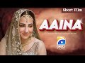 Aaina Short Film Junaid Khan Ushna Shah Iffat Omer Geo Films