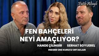 Fen Bahçeleri projesi neyi amaçlıyor? / Hande Çilingir & Serhat Soyuerel & Fatih Altaylı