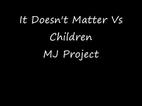 Children Vs It Doesn't Matter - MJ Project
